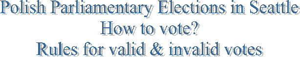 Polish Parliamentary Elections in Seattle
How to vote?
Rules for valid & invalid votes

